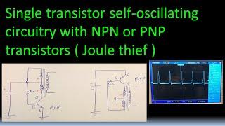 Single transistor self-oscillating circuitry with NPN or PNP transistors ( Joule thief )