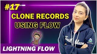 EP - 17 | HOW TO CLONE RECORDS USING FLOWS | LIGHTNING FLOW SERIES