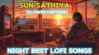 Sun Sathiya [Slowed+Reverb] mind relax lofi songs [Night Best Lofi songs]