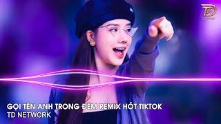 Gọi Tên Anh Trong Đêm Remix Ngân Ngân (TD Network) ~ Đêm Nghe Hạt Mưa Rơi Remix Hót Trend Tiktok