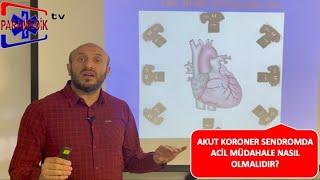 AKUT KORONER SENDROMLARDA ACİL MÜDAHALE NASIL OLMALIDIR?