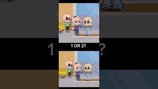 1 OR 2? #gacha #shortsvideo #gachalife #trend #edit #1or2