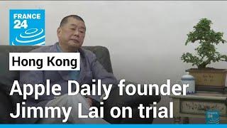 Apple Daily founder Jimmy Lai on trial in Hong Kong • FRANCE 24 English