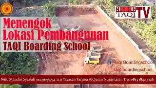 Lokasi Pembangunan TAQI Boarding School, Tengok Yuk...! | TAQI TV