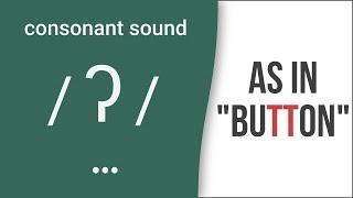 Consonant Sound Glottal 'T' / ʔ / as in "button" – American English Pronunciation