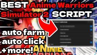 [NEW] Anime Warriors Simulator 2 Script Hack GUI: Auto Farm Infinite & Eggs  (PASTEBIN 2023!)