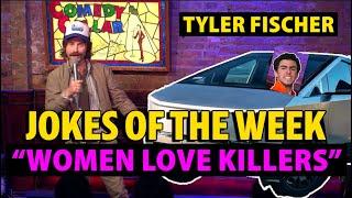 WOMEN LOVE KILLERS | Tyler Fischer Jokes of the week!