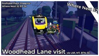 [V1.9.2] Woodhead Lane visit! (RP to WHL via LSR, MT, BTN, SC) Where Next S2E24] (Roblox SCR)