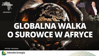 Globalna walka o surowce w Afryce. Grabież kontynentu? | Program Afrykański odc. 2