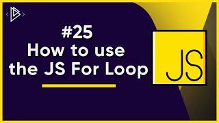 #25 How to use the JS For Loop | JavaScript Full Tutorial