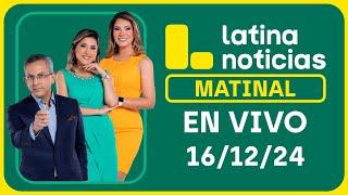 LATINA NOTICIAS: EDICIÓN MATINAL - LUNES 16 DE DICIEMBRE DEL 2024