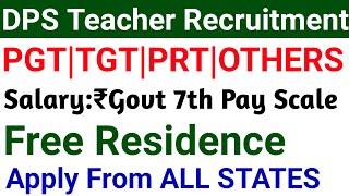 with Govt Pay & Free Residence DPS Teachers Vacancy 2024 I NTT PRT TGT PGT ALL SUBJECTS