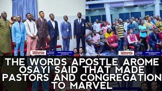 THE WORDS APOSTLE AROME OSAYI SAID THAT MADE PASTORS AND CONGREGATION TO MARVEL