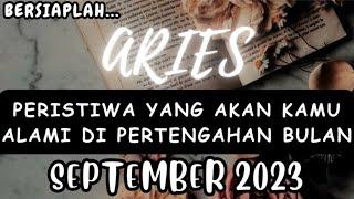 ARIES  Bersiaplah !! Peristiwa Yang Akan Kamu Alami Di Pertengahan Bulan "SEPTEMBER 2023"