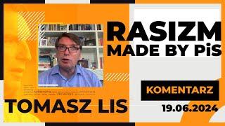 Rasizm made by PiS | TOMASZ LIS KOMENTARZ 19.06.2024