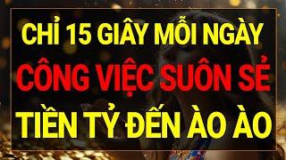 Luật Hấp Dẫn: Chỉ 15 Giây Công Việc Suôn Sẻ Thu Hút TIỀN TỶ Đến Ào Ào I Sức Mạnh Tiềm Thức