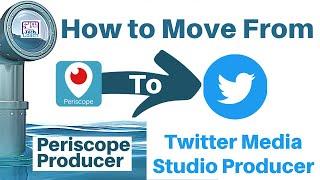 How to Move from Periscope Producer to Twitter Media Studio Producer