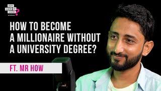 How To Become Millionaire Without A University Degree Ft. 'Mr How' (Malik Hajir) | EP86