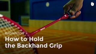 How to Hold the Backhand Grip | Badminton