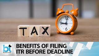 ITR Filing- Here are benefits of filing them before the deadline