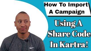How To Import A Campaign In Kartra Using A Share Code | Kartra Step By Step Video Training Series