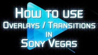 [TUTORIAL] - How To Use Overlays / Transitions in Sony Vegas