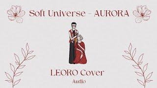 Soft Universe - AURORA || LEORO Cover || AUDIO