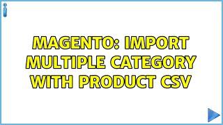 Magento: Import Multiple Category with Product CSV (2 Solutions!!)