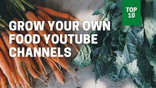 My Top 10 Garden Channels The Best Grow Your Own Food Channel