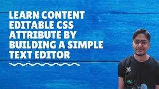 Learn about content editable CSS attribute by making a basic text editor