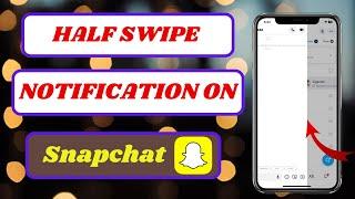 how to get a notification when someone half swipe on snapchat|half swipe snapchat notification|2024