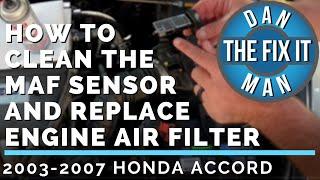 2007 HONDA ACCORD HOW TO CLEAN THE MASS AIR FLOW SENSOR AND CHANGING ENGINE AIR FILTER - EASY DIY