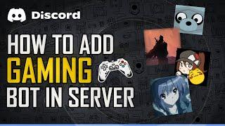 How To Add GAMING BOT To A Discord Server In 2022  | Quick And Easy