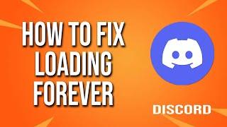 How To Fix Discord Loading Forever