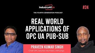 OPC UA PubSub: Real World Applications of OPC UA PubSub - Ep 24 [ Praveen Kumar Singh, Utthunga]