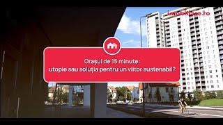 Orasul de 15 minute: utopie sau soluția pentru un viitor sustenabil?