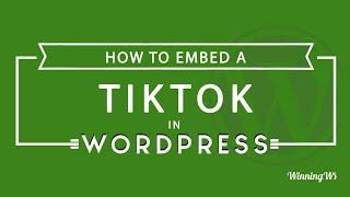 How To Embed A Tiktok Into A WordPress Post Or Page (Step by Step)