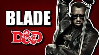 I Made BLADE in D&D