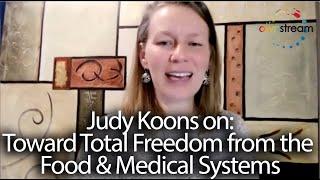 Judy Koons - Toward Total Freedom from the Food & Medical Systems (Our Bright Future)