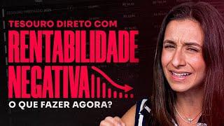 Tesouro Direto com rentabilidade negativa! O que fazer agora? É hora de vender??