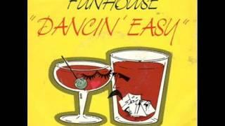 FUNHOUSE    -   Dancin' Easy