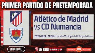 ATLETICO DE MADRID vs NUMANCIA EN DIRECTO - PRIMER PARTIDO DE PRETEMPORADA