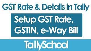 GST Rate Setup, GSTIN, e-Way Bill in Tally ERP 9