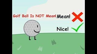 Golf Ball is NOT mean (Stop the hate #2)