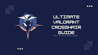 Ultimate Valorant Crosshair Guide: Fun & Pro Settings