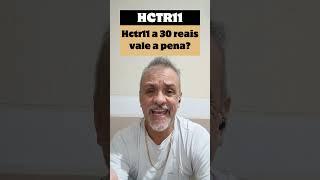 Hctr11 a 30 reais vale a pena? #hctr11 #fundosimobiliario  #investimentos