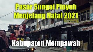 SUASANA PASAR SUNGAI PINYUH MENJELANG NATAL 2021