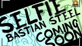 Bastian Steel - SELFIE (Official Teaser]