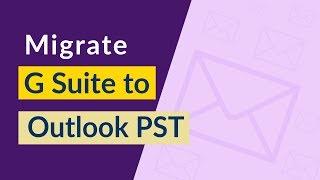 How Do I Convert G Suite to Outlook PST Format in Few Mouse Clicks ?