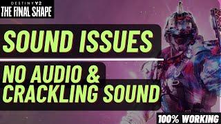 Destiny 2 The Final Shape No Sound FIXED | Crackling, Choppy, No Voice | Audio Tear| Sound Issues